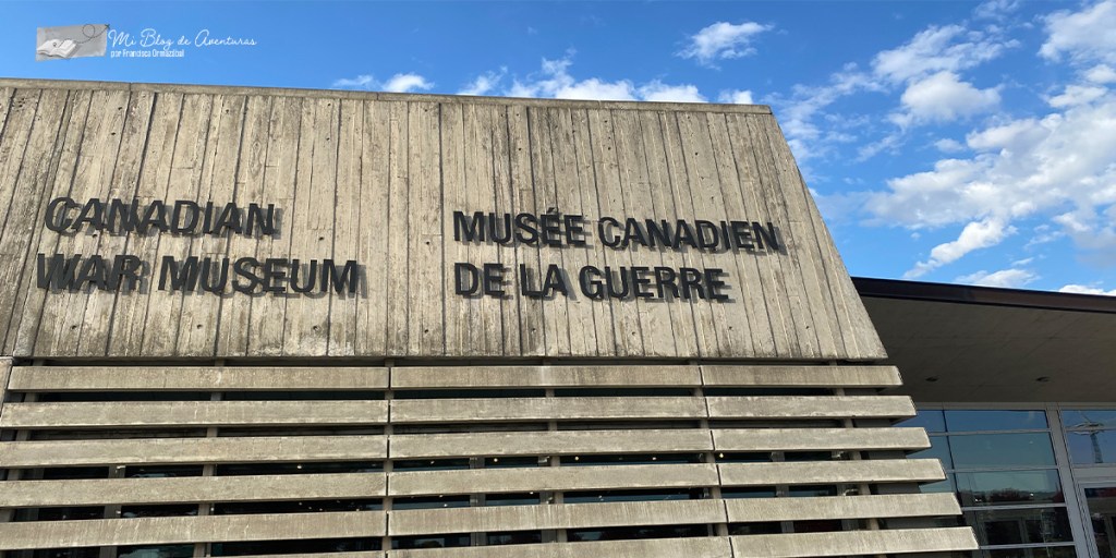 Visitando el Museo Canadiense de la Guerra